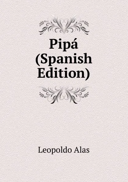 Обложка книги Pipa (Spanish Edition), Leopoldo Alas