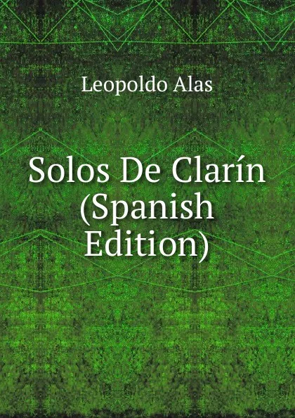 Обложка книги Solos De Clarin (Spanish Edition), Leopoldo Alas