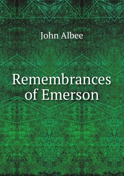 Обложка книги Remembrances of Emerson, John Albee