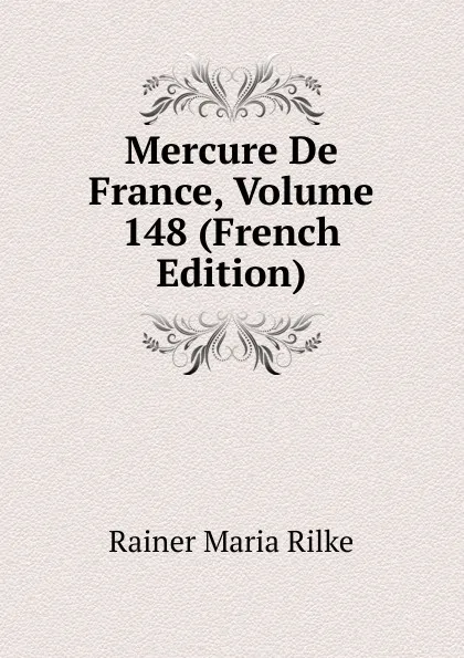 Обложка книги Mercure De France, Volume 148 (French Edition), Rainer Maria Rilke