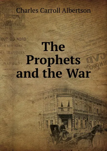 Обложка книги The Prophets and the War, Charles Carroll Albertson