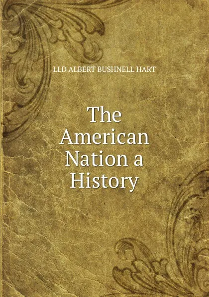 Обложка книги The American Nation a History, Hart Albert Bushnell