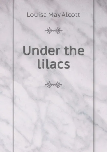 Обложка книги Under the lilacs, Alcott Louisa May