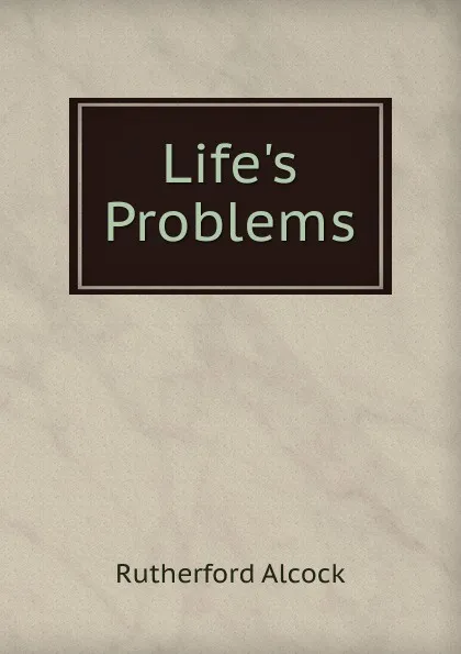 Обложка книги Life.s Problems, Rutherford Alcock