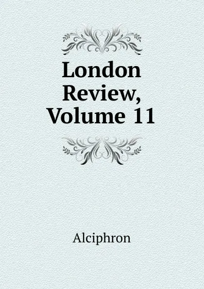 Обложка книги London Review, Volume 11, Alciphron