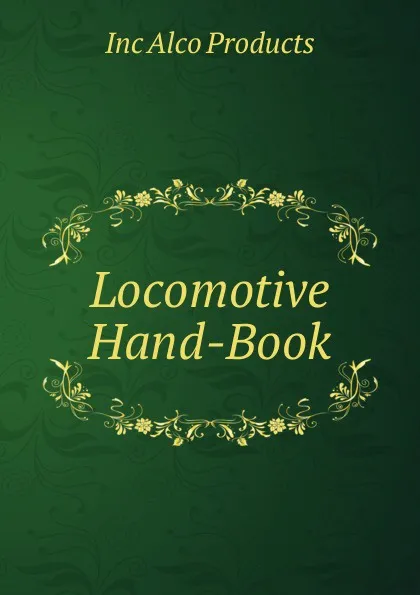 Обложка книги Locomotive Hand-Book, Inc Alco Products