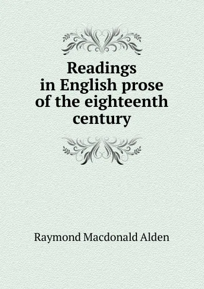 Обложка книги Readings in English prose of the eighteenth century, Raymond Macdonald Alden