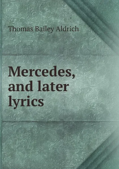 Обложка книги Mercedes, and later lyrics, Aldrich Thomas Bailey