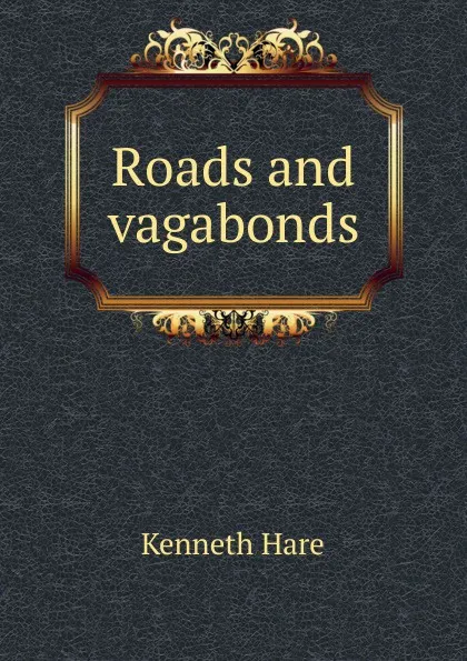 Обложка книги Roads and vagabonds, Kenneth Hare