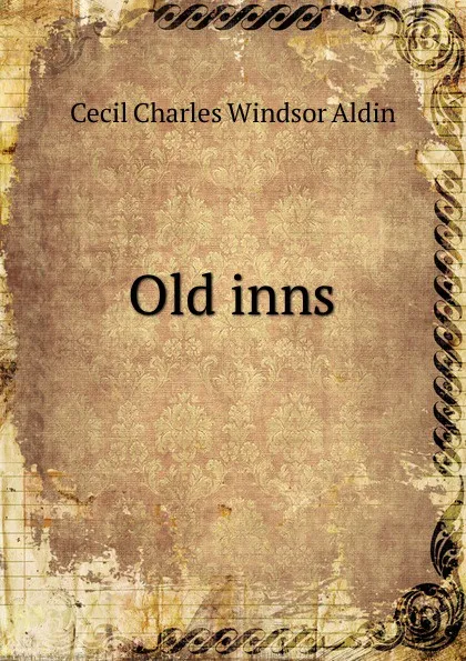 Обложка книги Old inns, Cecil Charles Windsor Aldin