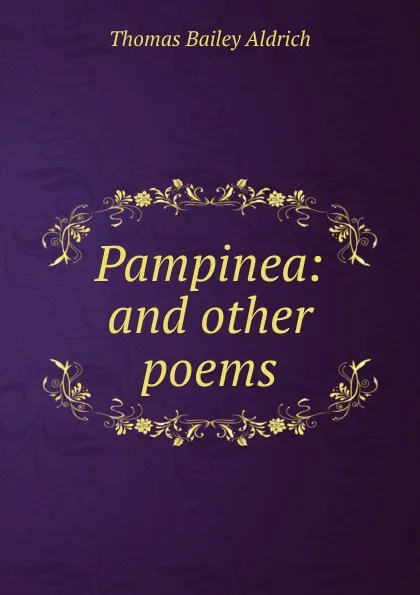 Обложка книги Pampinea: and other poems, Aldrich Thomas Bailey