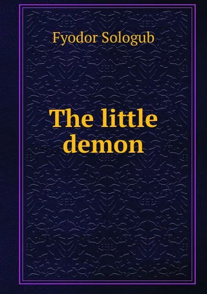 Обложка книги The little demon, Fyodor Sologub