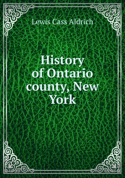 Обложка книги History of Ontario county, New York, Lewis Cass Aldrich