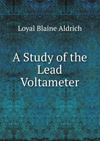 Обложка книги A Study of the Lead Voltameter, Loyal Blaine Aldrich