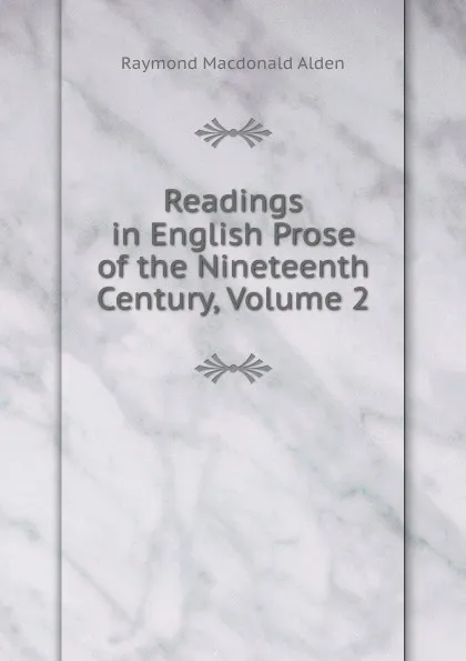 Обложка книги Readings in English Prose of the Nineteenth Century, Volume 2, Raymond Macdonald Alden