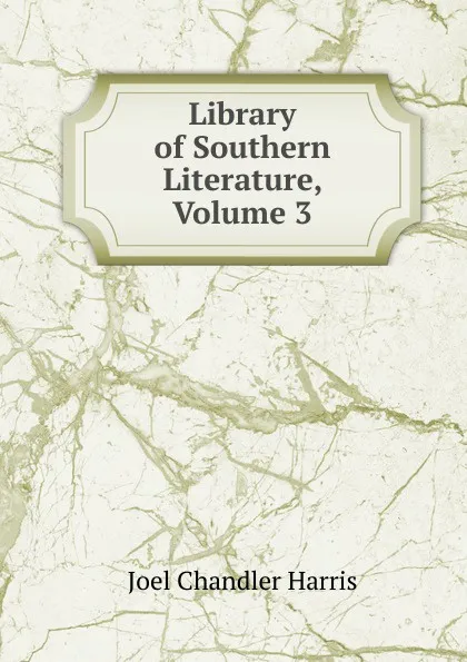 Обложка книги Library of Southern Literature, Volume 3, Joel Chandler Harris