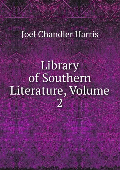 Обложка книги Library of Southern Literature, Volume 2, Joel Chandler Harris