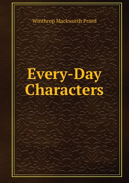 Обложка книги Every-Day Characters, Winthrop Mackworth Praed