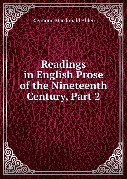 Обложка книги Readings in English Prose of the Nineteenth Century, Part 2, Raymond Macdonald Alden