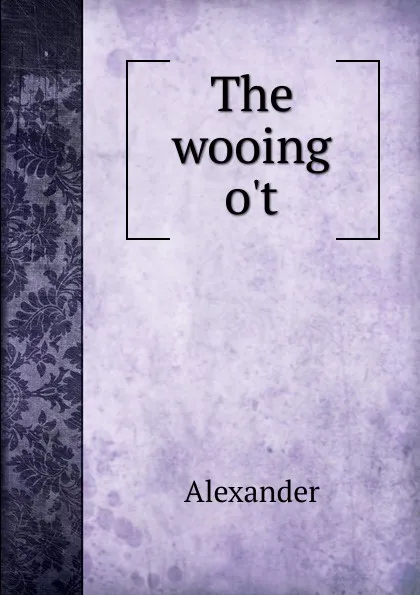 Обложка книги The wooing o.t, Alexander
