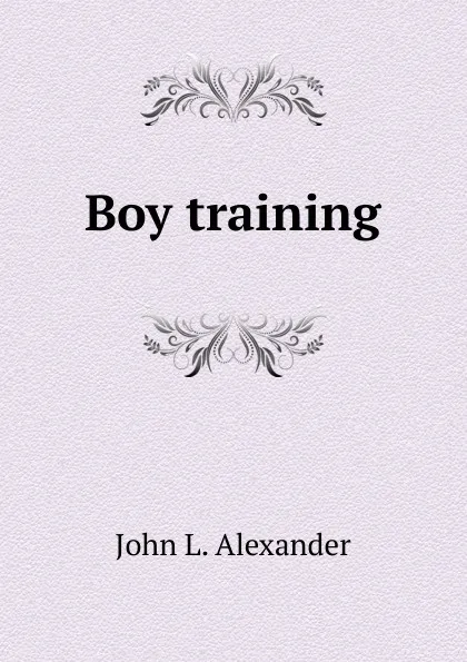 Обложка книги Boy training, John L. Alexander