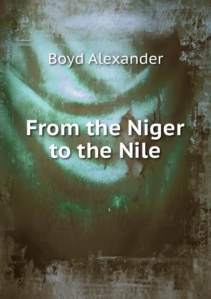 Обложка книги From the Niger to the Nile, Boyd Alexander