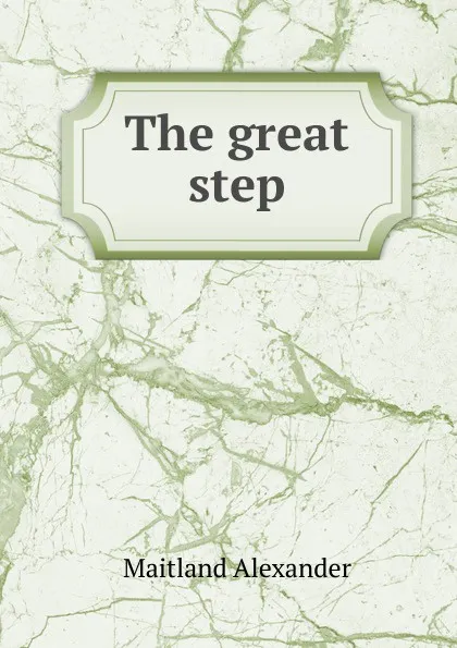 Обложка книги The great step, Maitland Alexander