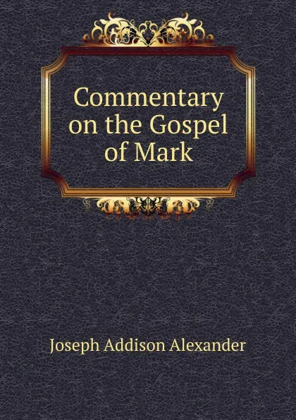 Обложка книги Commentary on the Gospel of Mark, Joseph Addison Alexander