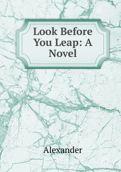 Обложка книги Look Before You Leap: A Novel, Alexander
