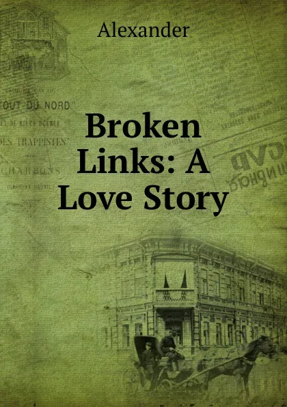 Обложка книги Broken Links: A Love Story, Alexander