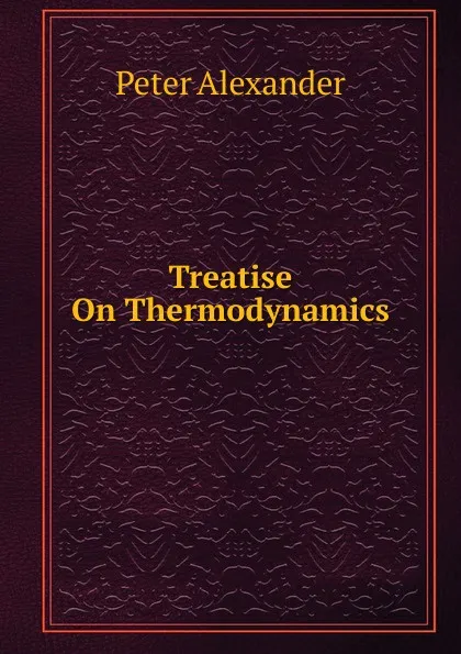 Обложка книги Treatise On Thermodynamics, Peter Alexander