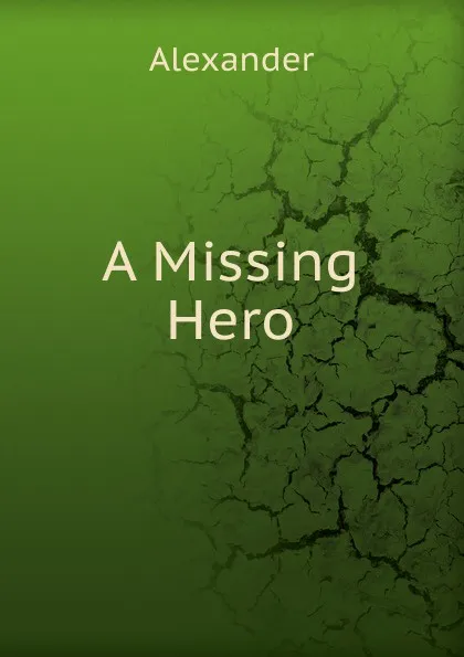 Обложка книги A Missing Hero, Alexander
