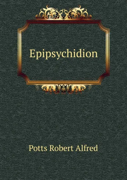 Обложка книги Epipsychidion, Potts Robert Alfred