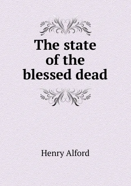 Обложка книги The state of the blessed dead, Henry Alford