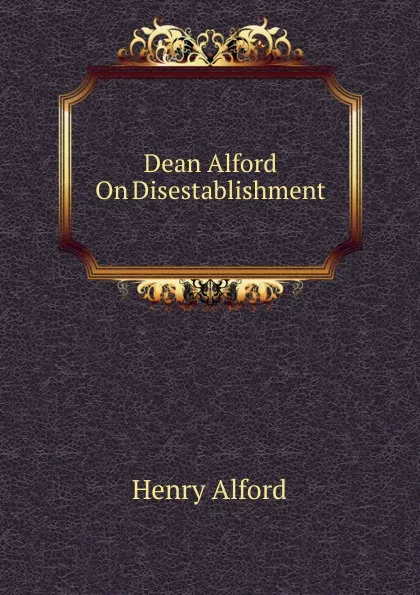 Обложка книги Dean Alford On Disestablishment, Henry Alford