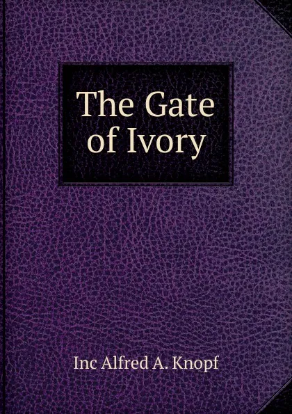 Обложка книги The Gate of Ivory, Inc Alfred A. Knopf