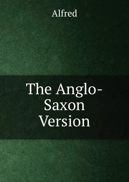 Обложка книги The Anglo-Saxon Version, Alfred