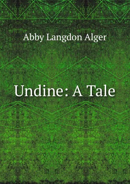 Обложка книги Undine: A Tale, Abby Langdon Alger