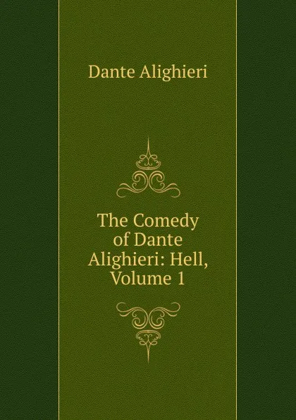 Обложка книги The Comedy of Dante Alighieri: Hell, Volume 1, Dante Alighieri