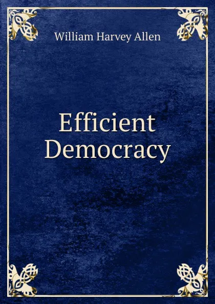 Обложка книги Efficient Democracy, William Harvey Allen