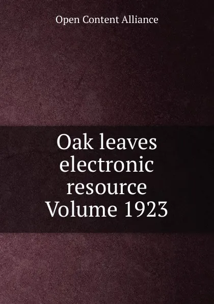 Обложка книги Oak leaves electronic resource Volume 1923, Open Content Alliance