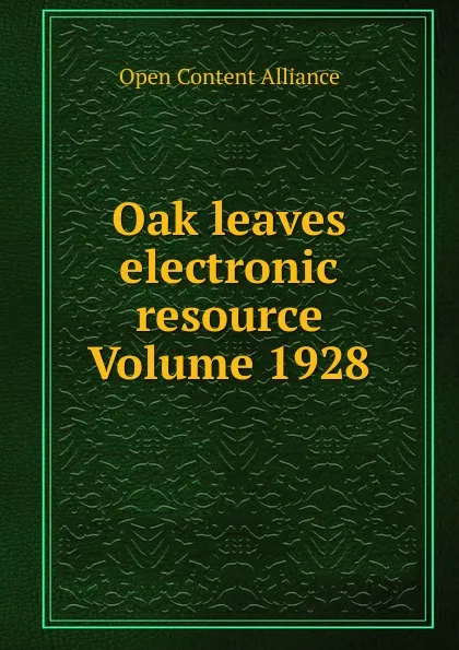 Обложка книги Oak leaves electronic resource Volume 1928, Open Content Alliance