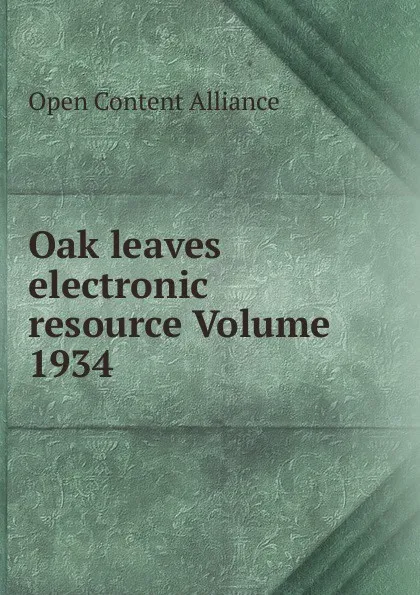 Обложка книги Oak leaves electronic resource Volume 1934, Open Content Alliance