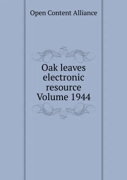 Обложка книги Oak leaves electronic resource Volume 1944, Open Content Alliance