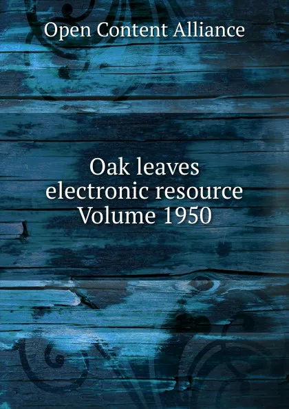 Обложка книги Oak leaves electronic resource Volume 1950, Open Content Alliance