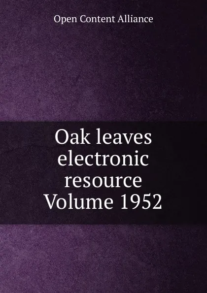 Обложка книги Oak leaves electronic resource Volume 1952, Open Content Alliance