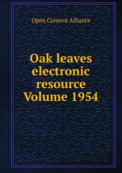 Обложка книги Oak leaves electronic resource Volume 1954, Open Content Alliance