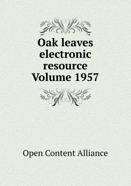 Обложка книги Oak leaves electronic resource Volume 1957, Open Content Alliance