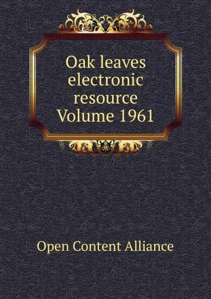 Обложка книги Oak leaves electronic resource Volume 1961, Open Content Alliance