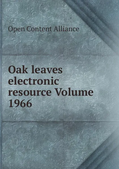 Обложка книги Oak leaves electronic resource Volume 1966, Open Content Alliance